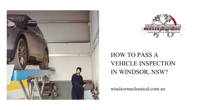 You are currently viewing How To Pass A Vehicle Inspection In Windsor, NSW?
